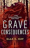 Grave Consequences by Elle E. Kay