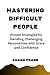 MASTERING DIFFICULT PEOPLE:...