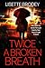 TWICE A BROKEN BREATH