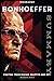 Bonhoeffer Biography: Pastor, Theologian, Martyr and Spy