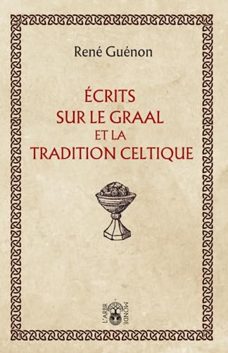 Ecrits sur le graal et la tradition celtique (French Edition)