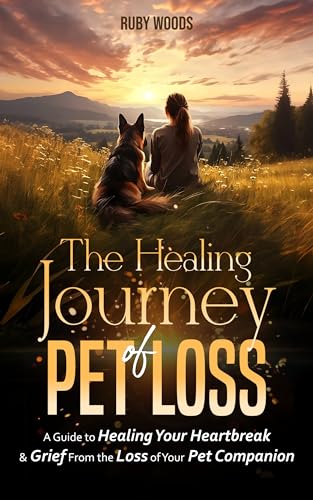 The Healing Journey of Pet Loss: A Guide to Healing Your Heartbreak & Grief From the Loss of Your Pet Companion (Kindle Edition)