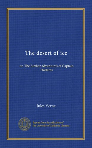 The desert of ice: or, The further adventures of Captain Hatteras