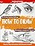 How to Draw: Embracing the Pencil - A Path to Confident, Creative Self-Expression. Tips and Tricks to Become an Expert in 30 Days