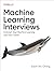 Machine Learning Interviews: Kickstart Your Machine Learning and Data Career