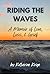 Riding the Waves: A Memoir of Love, Loss, & Grief