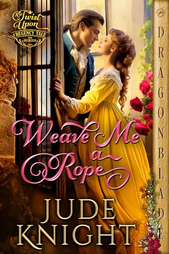 Weave Me a Rope (A Twist Upon a Regency Tale #5)