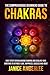 The Comprehensive Beginners Guide To Chakras by Janice AmberLee