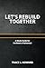 Let's Rebuild Together. a S...