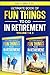 The Complete Ultimate Book of Fun Things to Do in Retirement: Volume 1 & 2 Book Set (Ultimate Retirement Series 3)