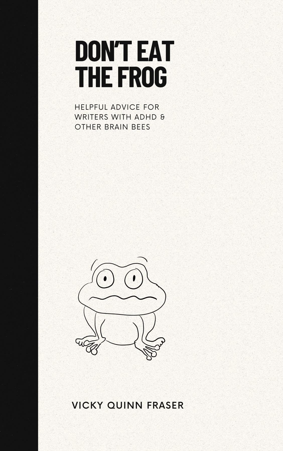 Don't Eat the Frog: Helpful advice for writers with ADHD & other brain bees (Moxie Minis Book 1)