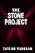The Stone Project by Taylor Vaughan