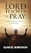 Lord Teach Us to Pray: A Mo...