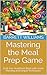 Mastering the Meal Prep Game: Craft Your Healthiest Week with Smart Planning and Simple Techniques (CarbSmart Living: A Low-Carb Lifestyle Series)