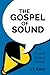 The Gospel of Sound by J.T. King
