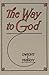 The Way to God and How to Find It: The Gateway into the Kingdom of Heaven, from Love to Repentance, Assurance, and a warning about Backsliding