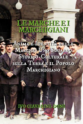 LE MARCHE E I MARCHIGIANI: Anima e Identità delle Marche: Uno Sguardo Storico-Culturale sulla Terra e il Popolo Marchigiano (Italian Edition)