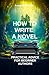 How to write a novel: practical advice for beginner authors: Novel writing, Tips for beginner writers, Writing techniques, Creative storytelling, Creative storytelling
