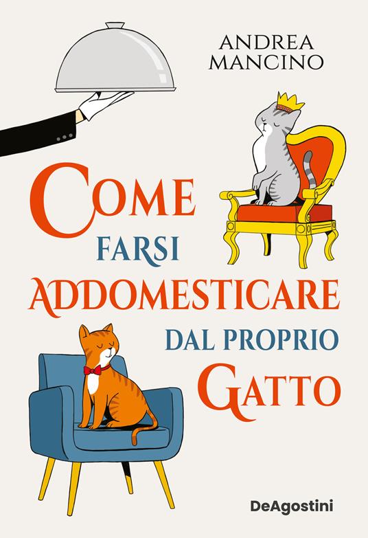 Come farsi addomesticare dal proprio gatto (Italian Edition)