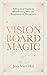Vision Board Magic: A Practical Guide to Manifesting Success, Happiness & Abundance