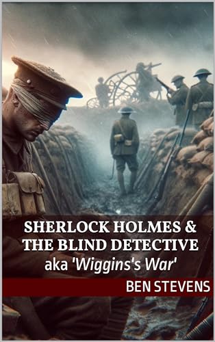 Sherlock Holmes & the Blind Detective: (aka 'Wiggins's War' )