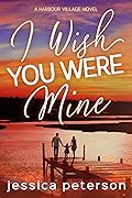 I Wish You Were Mine (Harbour Village #2)