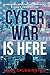 The Cyber War is Here: U.S....