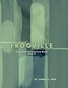 Frogville The Pictureless Picture Book, Book 2 Frogville The Pictureless Picture Book, Book 2