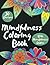 Mindfulness: A Mindful Quotes Coloring Book with Flowers, for Adults or Teens, Perfect for Relaxation and Anxiety Relief