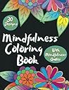 Mindfulness: A Mindful Quotes Coloring Book with Flowers, for Adults or Teens, Perfect for Relaxation and Anxiety Relief