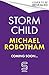 Storm Child The new Cyrus and Evie thriller from the No.1 bestseller (Cyrus Haven) by Michael Robotham