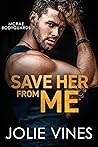 Save Her from Me by Jolie Vines