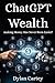ChatGPT Wealth: Making Money has Never Been Easier