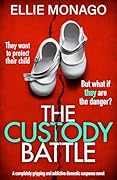 The Custody Battle: A completely gripping and addictive domestic suspense novel (The Divorce)