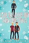 Can We Keep Him for Christmas? by Leigh Lennon
