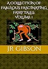 A Collection of Fabulous Fascinating Fairy Tales Volume 1 : Children's Fairy Tales age 5-7: Bedtime stories for kids age 5