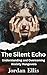 The Silent Echo: Understand...