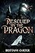 Rescued By The Dragon: Book...