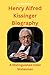 Henry Alfred Kissinger Biography by Jessica Anthony