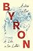 Byron: A Life in Ten Letters