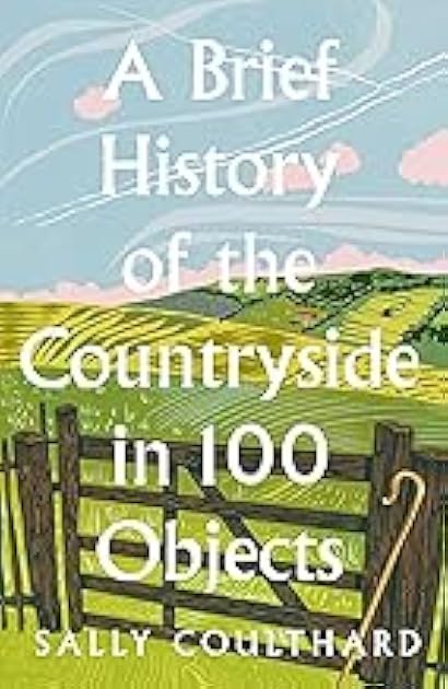A Brief History of the Countryside in 100 Objects