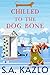 Chilled to the Dog Bone (Sa...