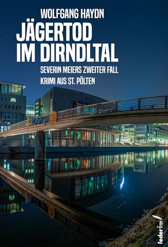 Jägertod im Dirndltal: Kriminalroman aus St. Pölten (Severin Meier ermittelt 2) (German Edition)