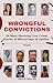WRONGFUL CONVICTIONS: 20 Most Shocking True Crime Stories of Miscarriage of Justice