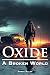 Oxide: A Broken World