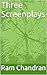 Three Screenplays by Ram Chandran