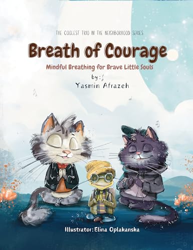 Breath of Courage: Mindful Breathing for Brave Little Souls (The Coolest Trio in the Neighborhood Series)