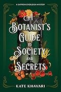 A Botanist&#x27;s Guide to Society and Secrets (Saffron Everleigh Mystery, #3) 