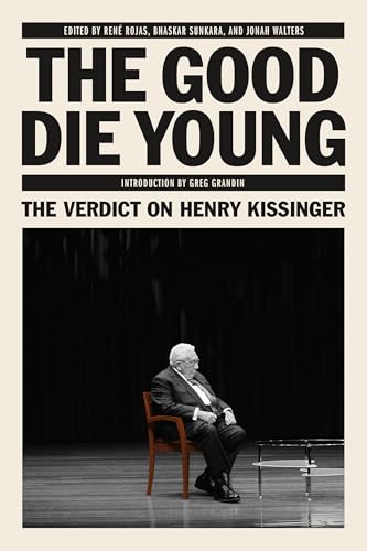 The Good Die Young: The Verdict on Henry Kissinger (Kindle Edition)