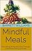 Mindful Meals: Nourishing B...